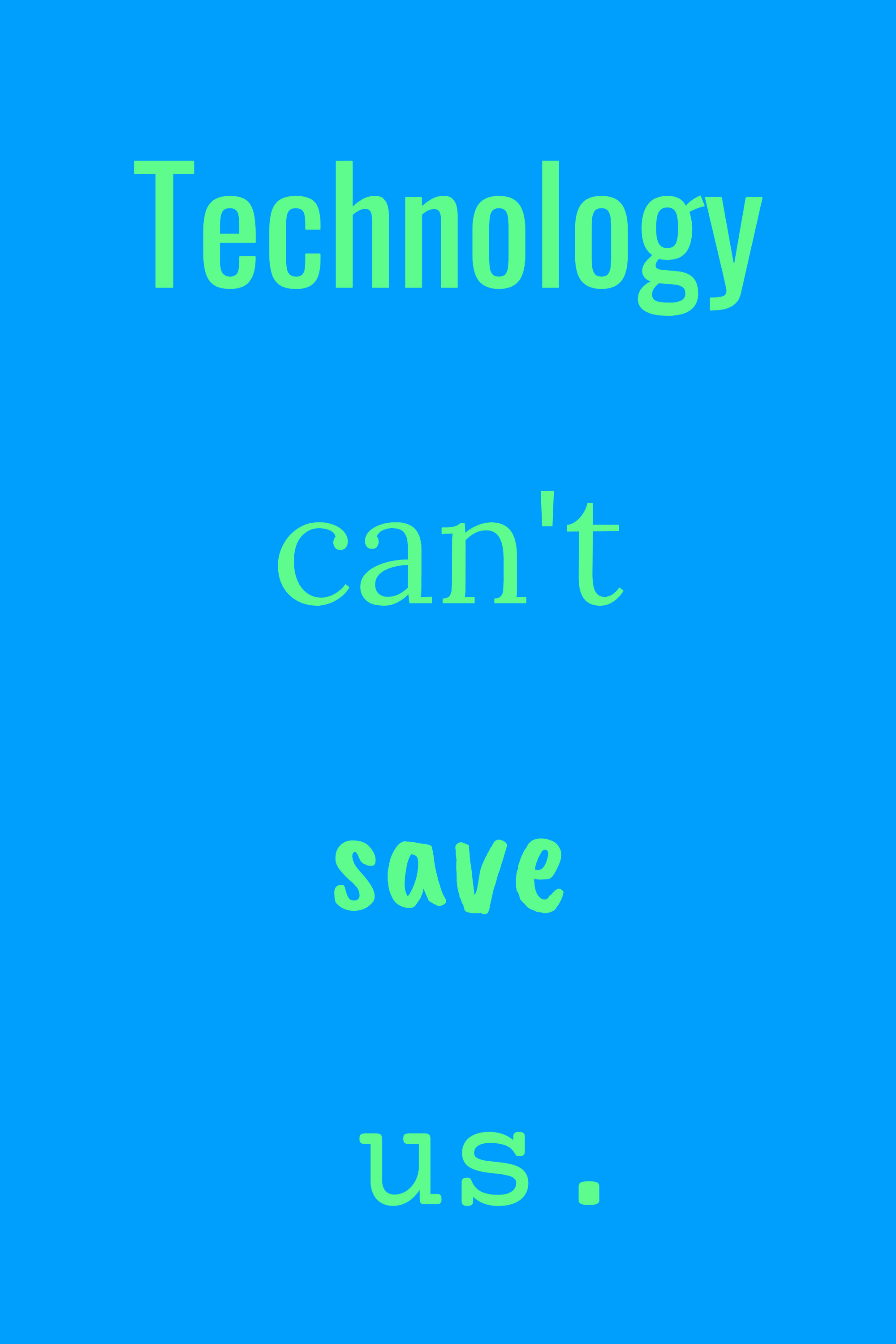 Technology can't save us, variant 7